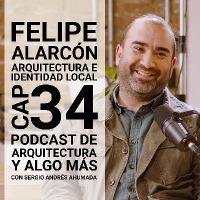 Cap 34: Arquitectura e identidad local con Felipe Alarcón. Cap 34: Arquitectura e identidad local con Felipe Alarcón.