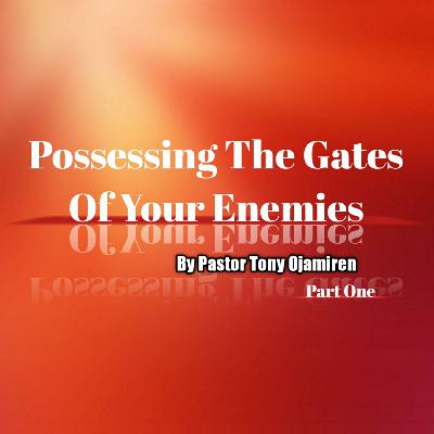 Possessing The Gates Of Your Enemies | By Pastor Tony Ojamiren - Part One Possessing The Gates Of Your Enemies | By Pastor Tony Ojamiren - Part One