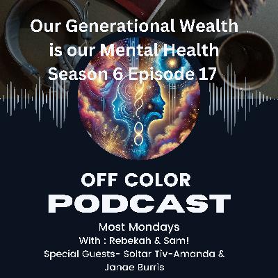 Mental Health as Generational Wealth with Special Guests; Soltar Tiv-Amanda & Janae Burris