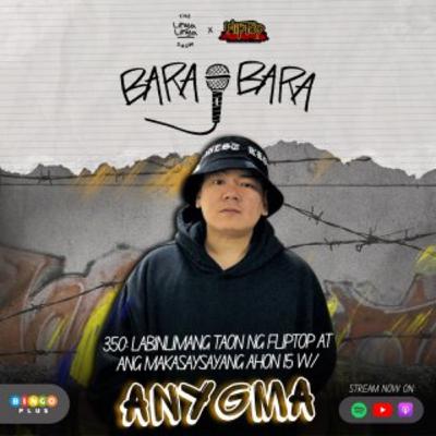 350: Bara-Bara - Labinlimang Taon ng FlipTop at ang Makasaysayang AHON 15 w/ Anygma [PART 1]