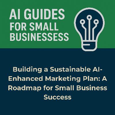 Building a Sustainable AI-Enhanced Marketing Plan: A Roadmap for Small Business Success Building a Sustainable AI-Enhanced Marketing Plan: A Roadmap for Small Business Success