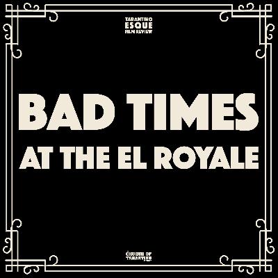 Tarantinoesque Film Review 8: Bad Times at the El Royale Tarantinoesque Film Review 8: Bad Times at the El Royale