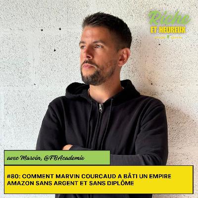 #80 : Comment Marvin Courcaud a bâti un empire Amazon sans argent et sans diplôme