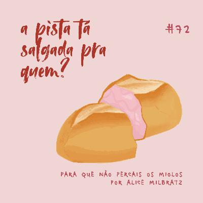 #72 - a pista tá salgada pra quem?