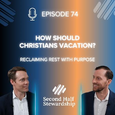 Ep. 074 - How Should Christians Vacation? Reclaiming Rest with Purpose Ep. 074 - How Should Christians Vacation? Reclaiming Rest with Purpose