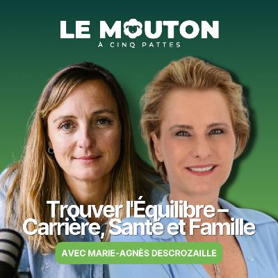 #EP68 Trouver l'Équilibre – Carrière, Santé et Famille avec Marie-Agnès Descrozaille