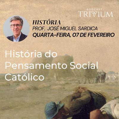 História do Pensamento Social Católico, com Prof. José Miguel Sardica