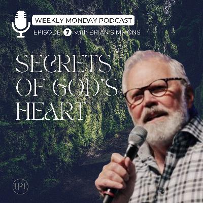 Secrets of God's Heart | Episode 7 | Dr. Brian Simmons Secrets of God's Heart | Episode 7 | Dr. Brian Simmons