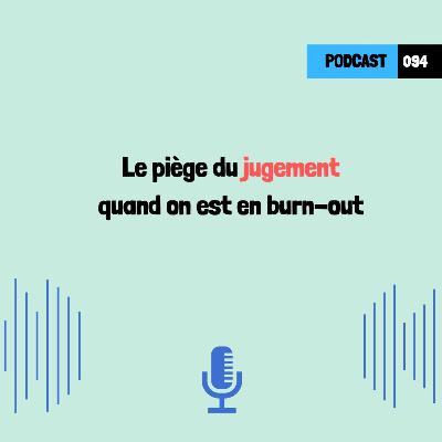 Le piège du jugement quand on est en burn-out  (094)