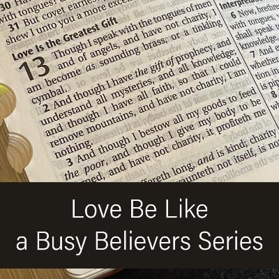 Love Be Like: A Busy Believers Series Ep. 2 Love Be Like: A Busy Believers Series Ep. 2