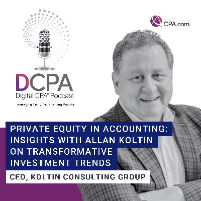 Private Equity in Accounting: Insights with Allan Koltin on Transformative Investment Trends