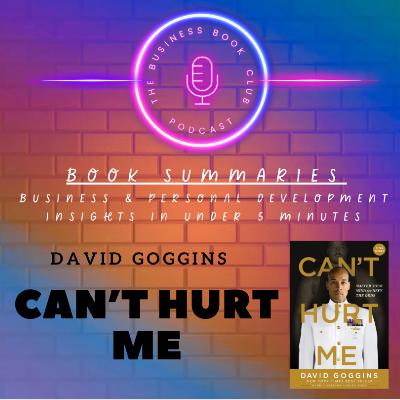 Can’t Hurt Me by David Goggins – How to Build an Unbreakable Mind - A Business Book Club Series