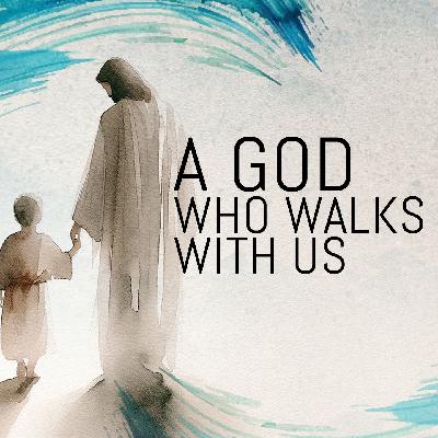 A God Who Walks With Us