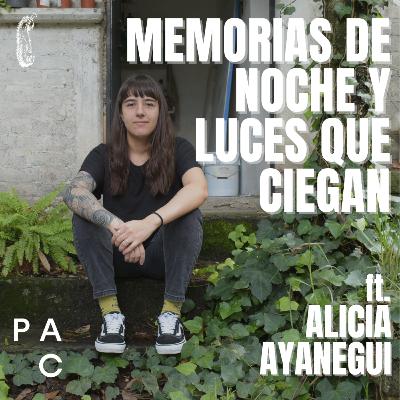 T4 E115|MEMORIAS DE NOCHE Y LUCES QUE CIEGAN - Platicando con Alicia Ayanegui