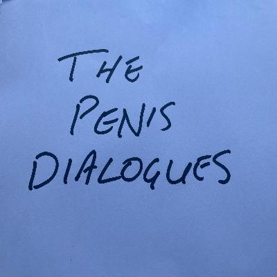 The Penis Dialogues - with my old friend, Jim Darrah