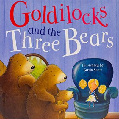 Goldilocks and the Three Bears Goldilocks and the Three Bears