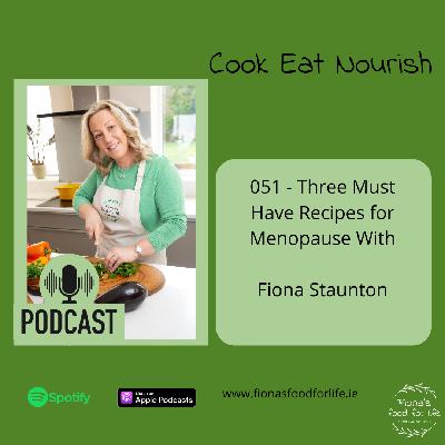 051 - Three Must Have Recipes for Menopause With Fiona Staunton 051 - Three Must Have Recipes for Menopause With Fiona Staunton
