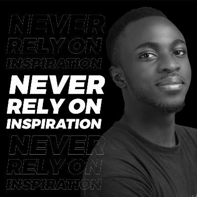 Ep 7 - Never Rely on Inspiration