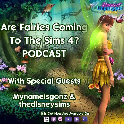 Are Fairies Coming To The Sims 4? Podcast with Special Guests Mynameisgonz & Thedisneysims