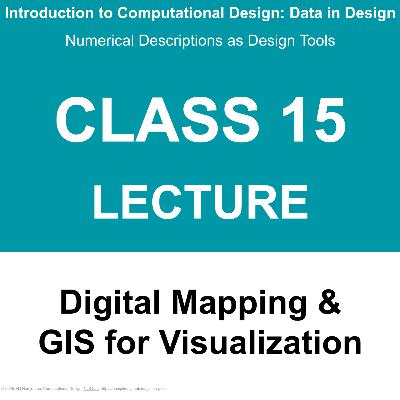 Class 15 A: Lecture - 디지털 매핑 & 시각화를 위한 GIS / Digital Mapping & GIS for visualization