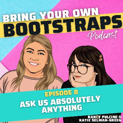 Episode 8: Ask Us Absolutely Anything