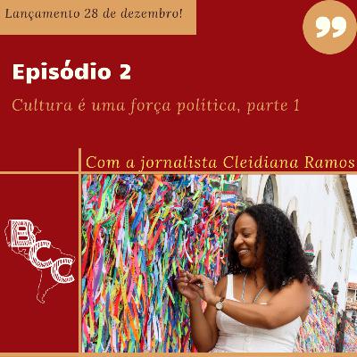 Cultura é uma força política, parte 1