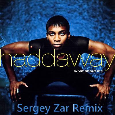 Haddaway - What About Me (Sergey Zar Extended Remix)