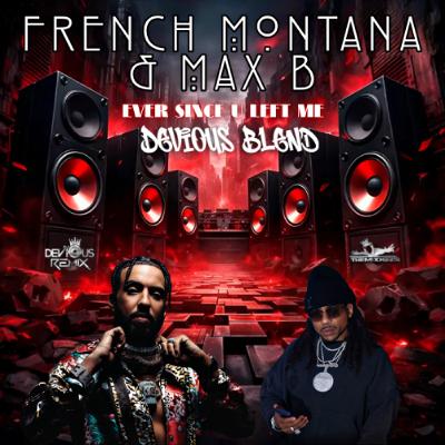 French Montana & Max B - Ever Since U Left Me (Devious Dancehall Blend)