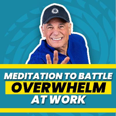 EP48: Meditation To Battle Overwhelm At Work