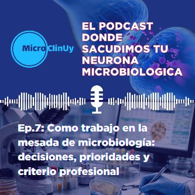Ep. 7: Como trabajo en la mesada de microbiología: decisiones, prioridades y criterio profesional.