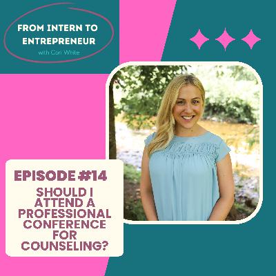 Episide 14: Shoud I Attend a Professional Conference for Counseling?