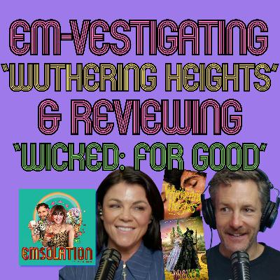 Em-vestigating ‘Wuthering Heights’ & Reviewing ‘Wicked: For Good’