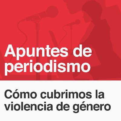 004: Cómo cubrimos la violencia de género
