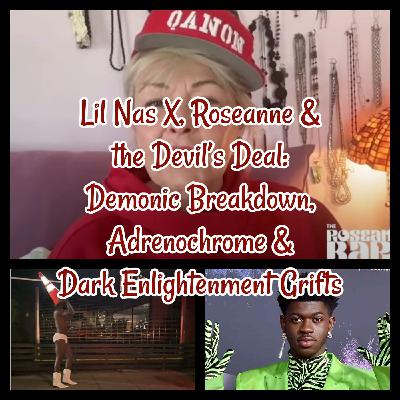 Lil Nas X, Roseanne & the Devil’s Deal: Demonic Breakdown, Adrenochrome & Dark Enlightenment Grifts