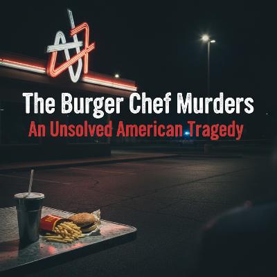 Episode 69 | The Burger Chef Murders: An Unsolved American Tragedy