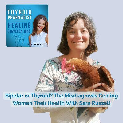 92: Bipolar or Thyroid? The Misdiagnosis Costing Women Their Health With Sara Russell