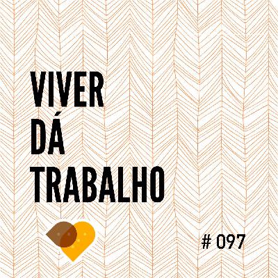 Ep. 97 - Tudo Dá Trabalho