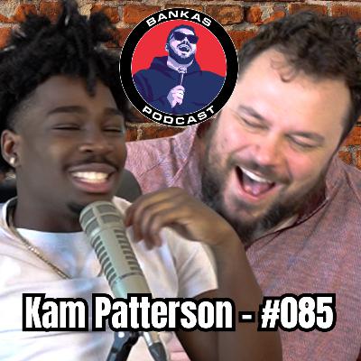 Kam Patterson | Bankas Podcast - #085