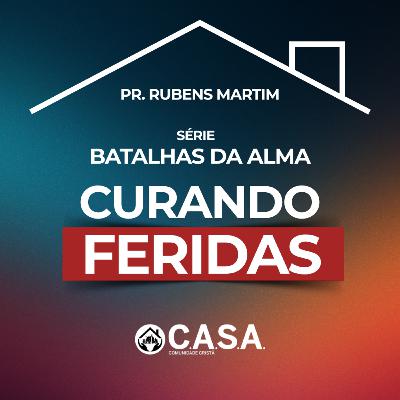 SÉRIE: BATALHAS DA ALMA - CURANDO FERIDAS - 08/02/2026 - PR. RUBENS MARTIM