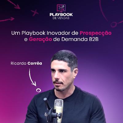 Um Playbook Inovador de Prospecção e Geração de Demanda B2B (Ricardo Corrêa) | Ep. #03