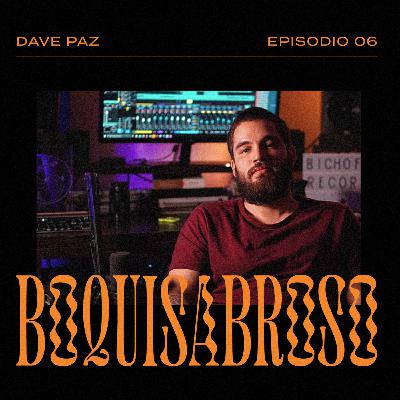 Episodio 6: Dave Paz