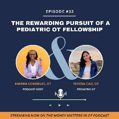 Ep 33. The Rewarding Pursuit of a Pediatric OT Fellowship with Teresa Cao Ep 33. The Rewarding Pursuit of a Pediatric OT Fellowship with Teresa Cao