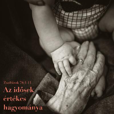 Az idősek értékes hagyománya - Zsoltárok 78:1-11 Az idősek értékes hagyománya - Zsoltárok 78:1-11
