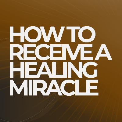 How to Receive a Healing Miracle | Journeying with Jesus - Sermon Series How to Receive a Healing Miracle | Journeying with Jesus - Sermon Series