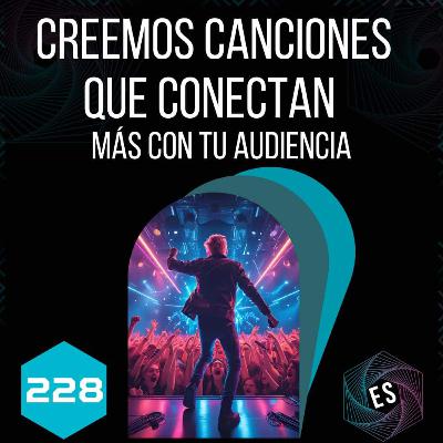 228 - Creemos canciones que conectan más con tu audiencia 🌟