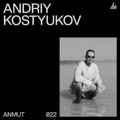 ANMUT 022: Andriy Kostyukov ANMUT 022: Andriy Kostyukov