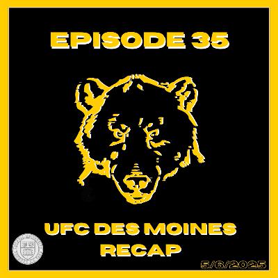 Episode 35: UFC Des Moines Recap