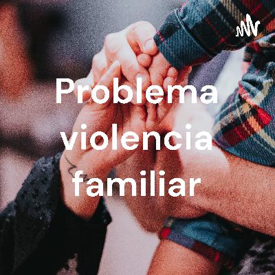 Problema violencia familiar
