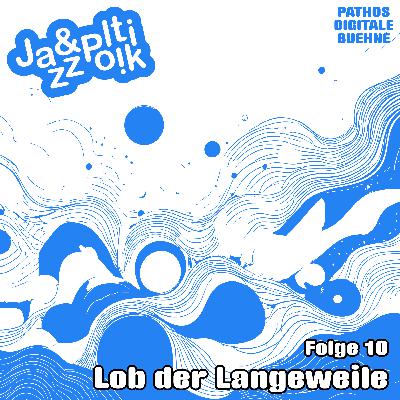 Folge 10 - Lob der Langeweile Folge 10 - Lob der Langeweile