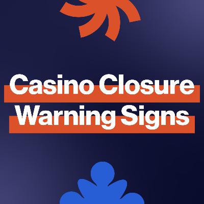 EP258: How can you spot the early warning signs of online casino closure?
